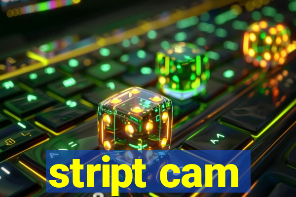 stript cam